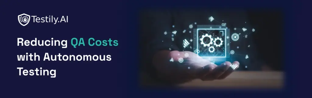 reducing-qa-costs-with-autonomous-testing